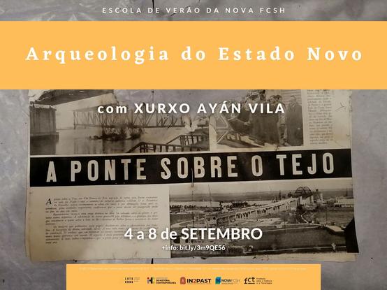 Cartaz do curso da Escola de Verão da FCSH “Arqueologia do Estado Novo”, com Xurxo Ayán Vila, de 4 a 8 de Setembro. O fundo do cartaz é uma foto de uma folha de jornal velha e rasgada com uma notícia intitulada “A ponte sobre o Tejo”.