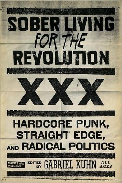 Book cover which is text saying: 

SOBER LIVING 
for the
REVOLUTION

XXX

HARDCORE PUNK, STRAIGHT EDGE, and RADICAL POLITICS 

Edited by GABRIEL KUHN