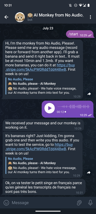 The Monkey bot in Telegram, I gave it an audio en French and it tells me it will bring me the transcript after grabbig a banana. The Transcript arrived 2 minutes later and is exactly what I said (in French) in the recording