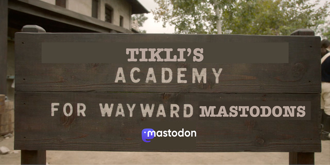 A screenshot from Our Flag Means Death, season 1 episode 9, the sign for “Royal Privateering Academy for Wayward Seamen”, but it’s edited to say “Tikli’s Academy for Wayward Mastodons” and has the Mastodon logo under the text, covering the English flag.