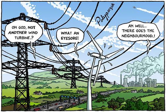 One wind turbine, many high electricity poles, a highway, a power plant with smoke. Speech bubbles: “OH GOD, NOT ANOTHER WIND TURBINE"
"WHAT AN EYESORE!"
"AH WELL...THERE GOES THE NEIGHBOURHOOD”