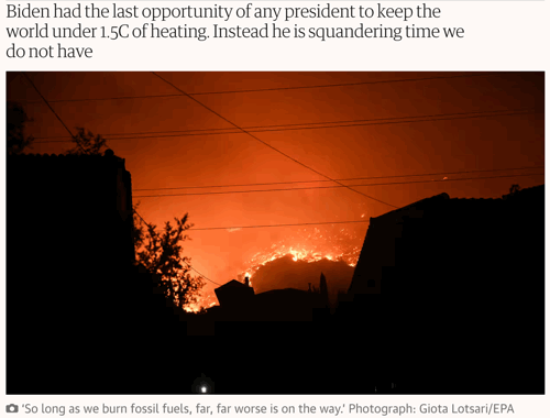 Photo of heat and fire. Biden had the last opportunity of any president to keep the world under 1.5C of heating. Instead he is squandering time we do not have.