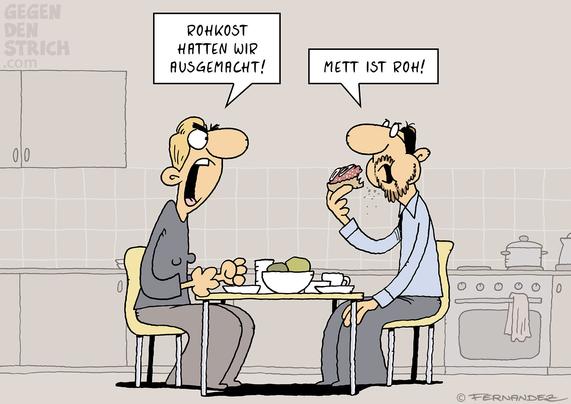 Eine Frau und ein Mann sitzen in der Küche und essen. Beide sehen sehr verärgert aus. Die Frau schreit den Mann an: "Rohkost hatten wir ausgemacht!" und der Mann antwortet: "Mett ist roh!"