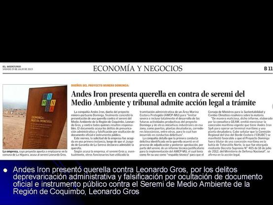 Andes Iron presentó querella contra Leonardo Gros, por los delitos deprevaricación administrativa y falsificación por ocultación de documento oficial e instrumento público contra el Seremi de Medio Ambiente de la Región de Coquimbo, Leonardo Gros
titular economía y Neg Andes Iron presenta querella en contra de SeReMi del Medio Ambiente y tribunal admite acción legal a trámite