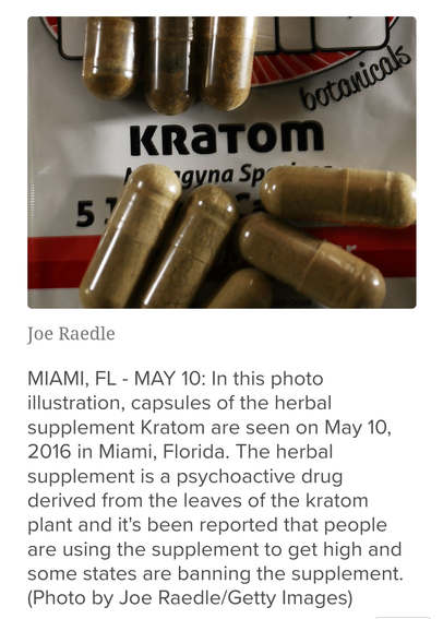In this photo illustration, capsules of the herbal supplement Kratom are seen in a photo taken on May 10, 2016 in Miami, Florida. The herbal supplement is a psychoactive drug derived from the leaves of the kratom plant and it's been reported that people are using the supplement to get high and some states are banning the supplement. (Photo by Joe Raedle/Getty Images)