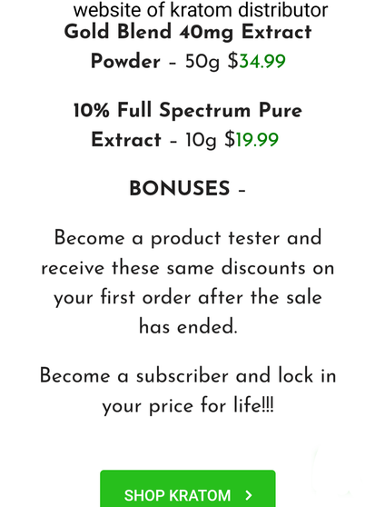 Offer from the kratom distro website to become a "product tester" and receive discounts, and "become a subscriber and  lock in your price for life!!!"