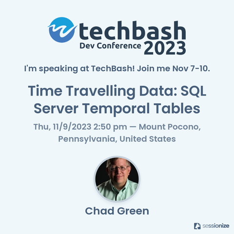 Session card for Time Traveling Data: SQL Server Temporal Tables with Chad Green, happening at TechBash 2023 at the Kalahari Resort in Mount Pocono, Pennsylvania on November 7 thru 10.