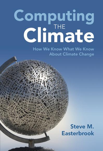 Book cover for "Computing the Climate: How We Know What We Know About Climate Change", by Steve M. Easterbrook. The cover image shows a metal sculpture of the globe, on a blue background.