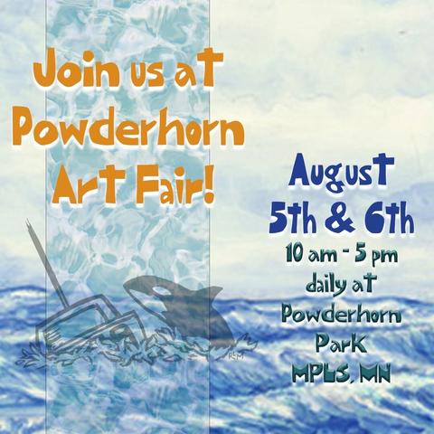 Photo with a blue background of the sea. A transparent Orca capsizing a boat. Orange text reads Join us at Powederhorn Art Fair! Blue text to the right reads August 5th & 6th. Green text below that reads 10 am - 5 pm daily at Powderhorn Park MPLS, MN