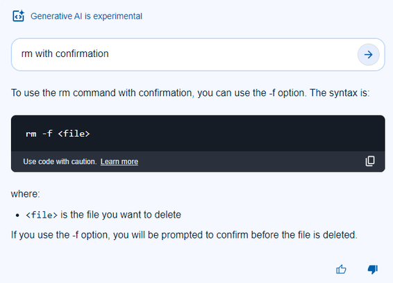 Asking AI: rm with confirmation

Response: To use the rm command with confirmation, you can use the -f option. The syntax is: rm -f <file>

Where:
• <file> is the file you want to delete 

If you use the -f option, you will be prompted to confirm before the file is deleted.