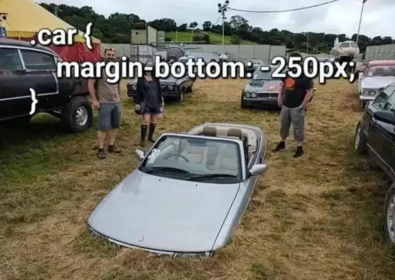 A meme where people are standing around a car. The car seems partially submerged in the ground like an alligator. The text reads: ".car{margin-bottom: -250 px;}" referring to the car being misaligned and shifted below the canvas.