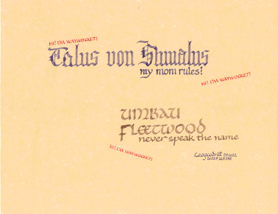 Calligraphy on gold parchment. It reads, in textura quadrata (gothic) script and purple ink, "Talus von Shmalus: my mom rules!". In brown uncial script, "Umbau Fleetwood, never speak the name". The text "HI, I'M WAYWOCKET!" is peppered around it in orange. Signed Laogeodritt, DB2022, 18 November 2022.