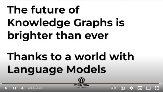 From the video presentation: The Future of Knowledge Graphs in a World of Large Language Models.
"The future of Knowledge Graphs is brighter than ever ... Thanky to a world with Language Models."
