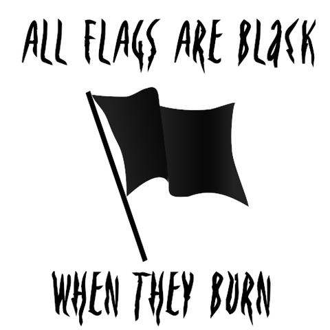 Square white sticker with image of black flag. Text: all flags are black when they burn.