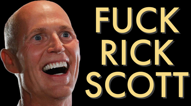 Image of crazy career criminal Rick Scott. Caption: Fuck Rick Scott