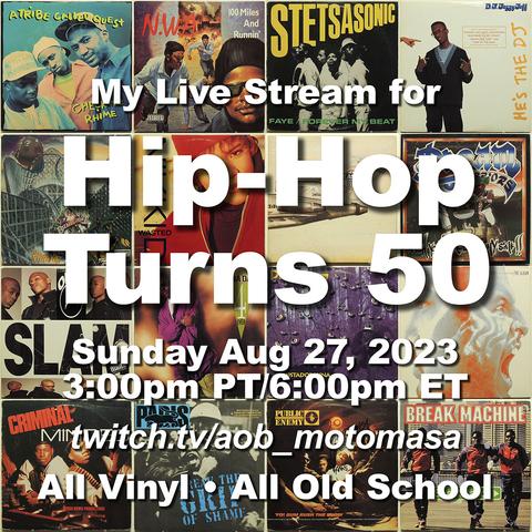Electronic flyer featuring various rap artist album and single covers. Text reads:
My Live Stream for
Hip-Hop Turns 50
Sunday Aug 27, 2023
3:00pm PT/6:00pm ET
twitch.tv/aob_motomasa
All Vinyl • All Old School