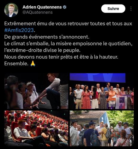 Capture d'écran d'un tweet Quatennens :
« Extrêmement ému de vous retrouver toutes et tous aux #Amfis2023. De grands événements s'annoncent. Le climat s'emballe, la misère empoisonne le quotidien, l'extrême droite divise le peuple. Nous devons nous tenir prêts et être à la hauteur. Ensemble. 🙏 »

Suivent des photos de Quatennens qui est applaudi, sur scène, ou assis dans un fauteuil.