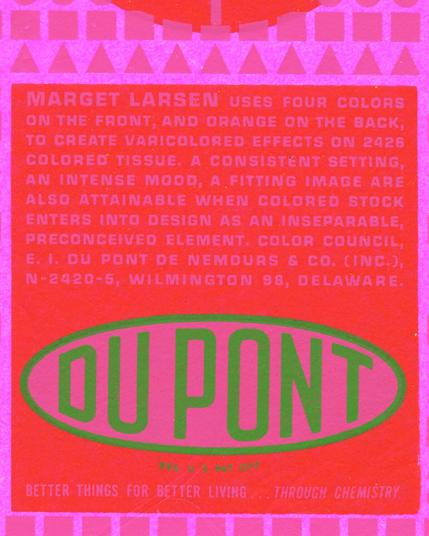 Cropped detail from a scan of a red square on fluorescent pink pape. Pink text reads “MARGET LARSEN USES FOUR COLORS
ON THE FRONT, AND ORANGE ON THE BACK, TO CREATE VARICOLORED EFFECTS ON 2426 COLORED TISSUE. A CONSISTENT SETTING AN INTENSE MOOD, A FITTING IMAGE ARE ALSO ATTAINABLE WHEN COLORED STOCK ENTERS INTO DESIGN AS AN INSEPARABLE PRECONCEIVED ELEMENT.”

The Du Pont logo appears in green below.