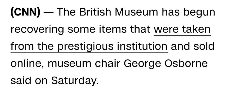 Black text on white background:

(CNN) — The British Museum has begun recovering some items that were taken from the prestigious institution and sold online, museum chair George Osborne said on Saturday.