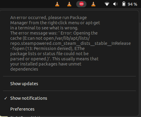LU U L U LY Anerror occurred, please run Package Manager from the right-click menu or apt-get LR L S e The error message was: ' Error: Opening the cache (E:can not open /var/lib/apt/lists/ repo.steampowered.com_steam__dists__stable_InRelease -Fopen (13: Permission denied), EThe package lists or status file could not be parsed or opened.)". This usually means that your installed packages have unmet EEETeeY ey P DR Preferences