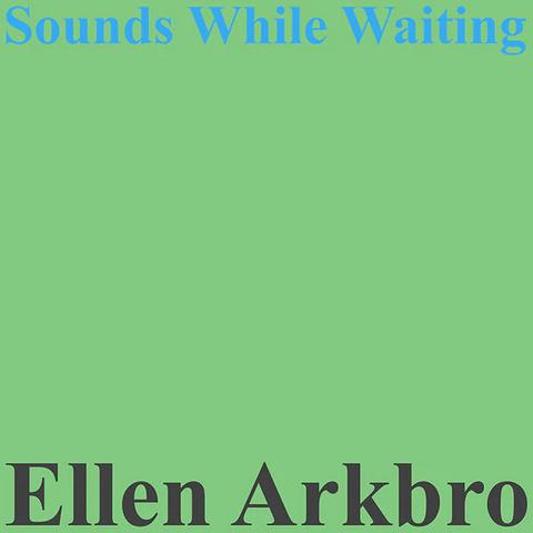 This is the cover art for Ellen Arkbro's album titled, "Sounds While Waiting". Unfortunately, it's a little uninspiring. Just her name and the title against a pistachio green background.