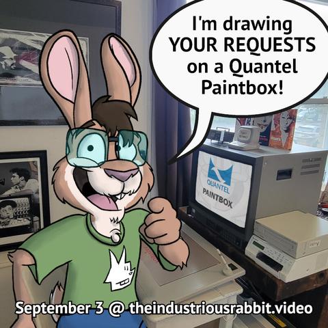 A cartoon rabbit sits at a desk. On the desk is a Quantel Paintbox tablet, a monitor with the Paintbox logo, and various video equipment. The rabbit is saying, "I'm drawing YOUR REQUESTS on a Quantel Paintbox!" The info "September 3 @ theindustriousrabbit.video" is posted on the bottom.