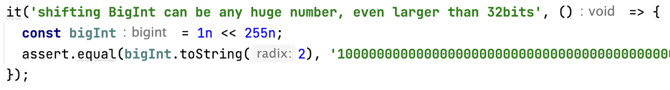 it('shifting BigInt can be any huge number, even larger than 32bits', () => {
    const bigInt = 1n << 255n;
    assert.equal(bigInt.toString(2), '1000000000000000000000000000000000000000000000000000000000000000000000000000000000000000000000000000000000000000000000000000000000000000000000000000000000000000000000000000000000000000000000000000000000000000000000000000000000000000000000000000000000000000');
  });