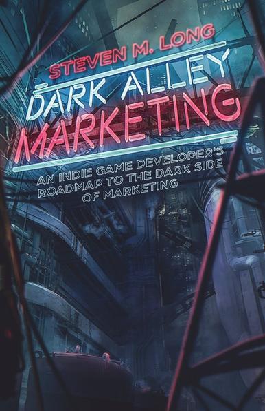 The book cover for Steven M. Long's "Dark Alley Marketing". The title resembles glowing neon lights, high atop a dystopian futuristic alleyway.