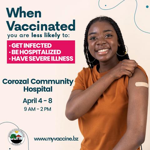 Vaccination ad from Belize's Ministry of Health and Wellness: When vaccinated, you are less likely to get infected, be hospitalized, have severe illness. Corozal Community Hospital. April 4-8, 9 AM - 2 PM. www.myvaccine.bz.