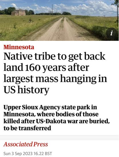 Native tribe to get back land 160 years after largest mass hanging in US history

Upper Sioux Agency state parkin Minnesota, where bodies of those killed after US-Dakota war are buried, tobe transferred

Associated Press

Sun 3 Sep 2023 16.22 BST