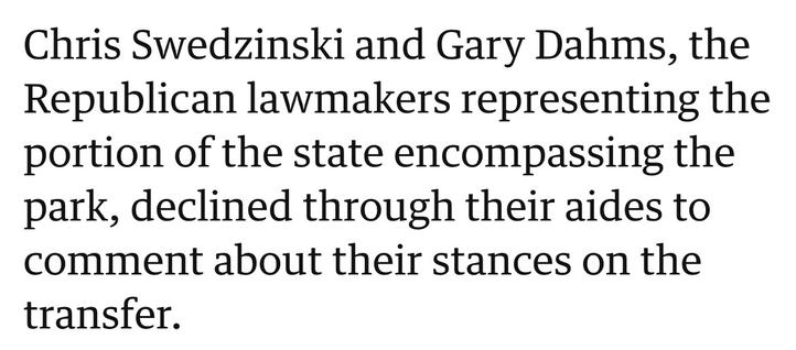 Chris Swedzinski and Gary Dahms, the [neonazi] Republican lawmakers representing the portion of the state encompassing the park, declined through their aides to comment about their stances on the transfer.