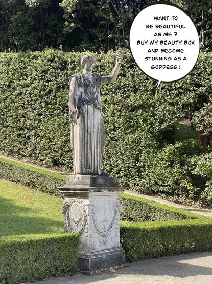 Statue of a Greek goddess. The text bubble says “Want to be beautiful as me ? 
Buy my beauty box and become stunning as a goddess !”