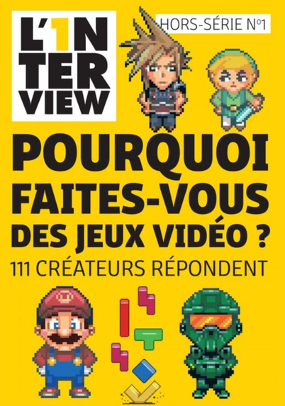 The yellow book cover of: POURQUOI FAITES-VOUS DES JEUX VIDÉO?: DE NOMBREUSES FIGURES DU JEU VIDÉO, LÉGENDAIRES OU MÉCONNUES, RÉPONDENT À CETTE QUESTION FONDAMENTALE" with pixelated sprites of Mario, Master Chief, some Tetris blocks, Cloud Strife from FFVII and Link.
