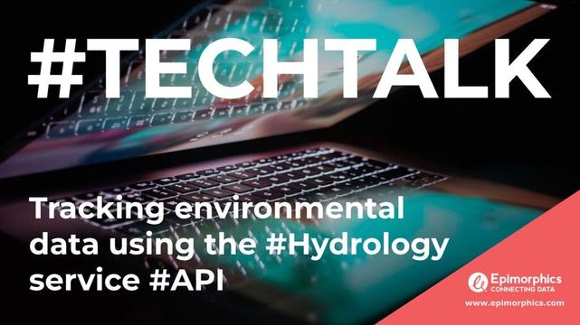 #TECHTALK title in bold white text with subtitle: Tracking environmental data using the #Hydrology service #API over a dark photo of a half open laptop with a bright screen. Image with a decorative accent in the bottom right corner in pink with Epimorphics logo & www.epimorphics.com link