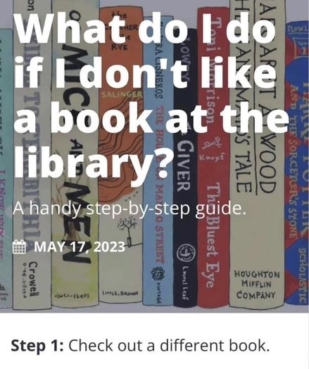 What do I do if l don't like a book at the library? A handy step-by-step guide.
Step 1: Check out a different book.