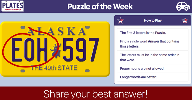 Plates Across America® puzzle of the week is E  O  H.  The goal of the word game is to find the longest word possible using these letters in this order. No proper nouns.  This image also features a license plate from Alaska.