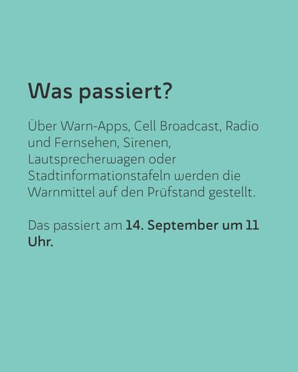 Was passiert?
Über Warn-Apps, Cell Broadcast, Radio und Fernsehen, Sirenen, Lautsprecherwagen oder Stadtinformationstafeln werden die Warnmittel auf den Prüfstand gestellt. Das passiert am 14. September um 11 Uhr.