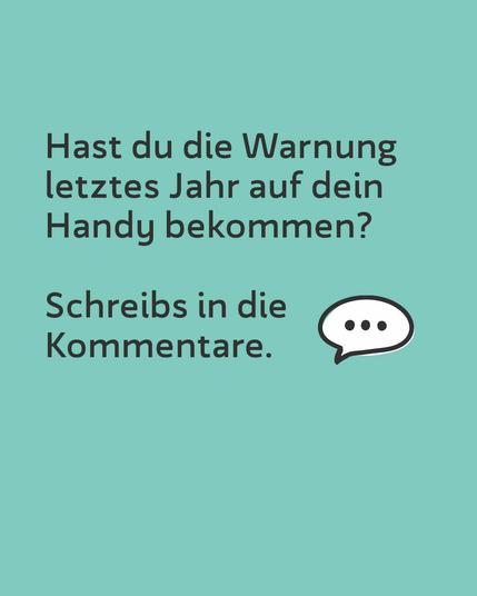 Hast du die Warnung letztes Jahr auf dein Handy bekommen? Schreibs in die Kommentare.