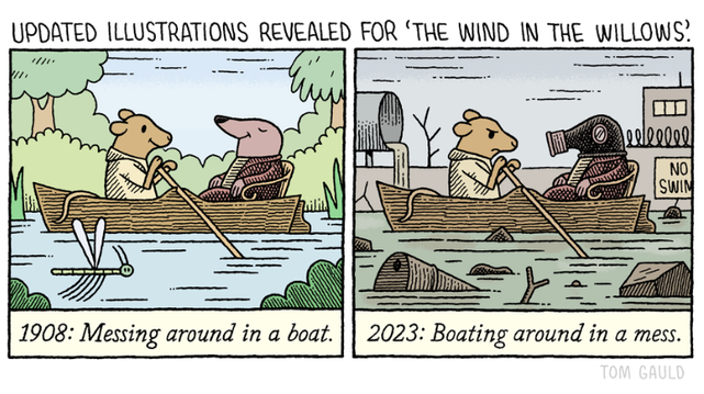 Cartoon: Updated illustrations revealed for the 'Wind in Willows':

1908: Messing around in a boat. A smiling Ratty, rows a serene Mole in a boat along the river

2023: Boating around in a mess. A frowning Ratty rows their boat through garbage & sewage, while Mole wears a gas mask