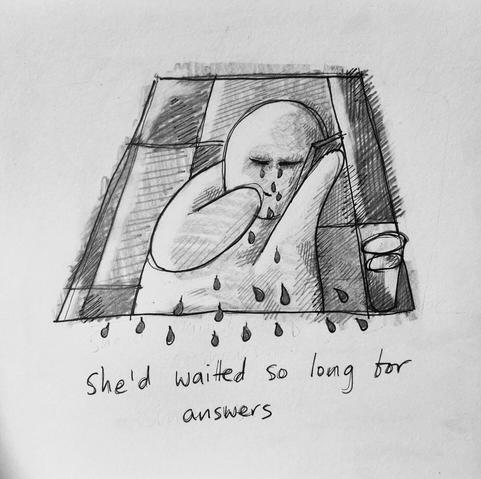 A person on the phone, eyes shut and crying. Handwritten text below reads "She'd waited so long for answers"