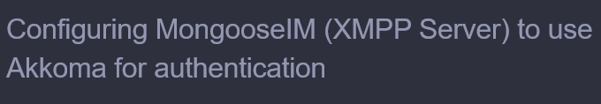 screenshot of a document section title reading "Configuring MongooseIM (XMPP Server) to use Akkoma for authentication"