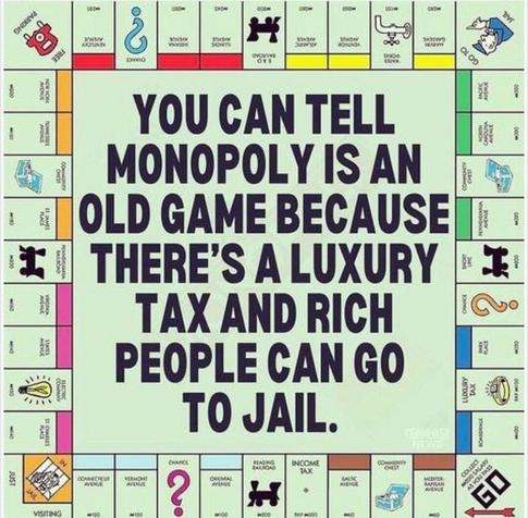 A picture of a Monopoly game board with the words “You can tell Monopoly is an old game because there’s a luxury tax and rich people can go to jail” on it.