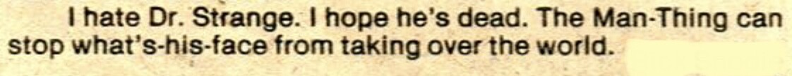 Letter to the editor: "I hate Dr. Strange. I hope he's dead. The Man-Thing can stop what's-his-face from taking over the world."