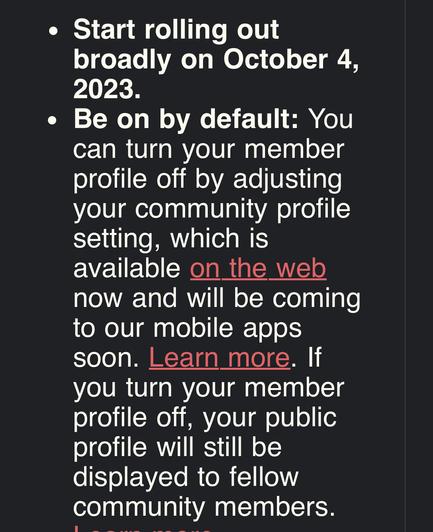 Start rolling out broadly on October 4, 2023.

» Be on by default: You can turn your member profile off by adjusting your community profile setting, which is available on the web now and will be coming to our mobile apps soon. Learn_more. If you turn your member profile off, your public (OISR ST T[I o]z displayed to fellow community members.