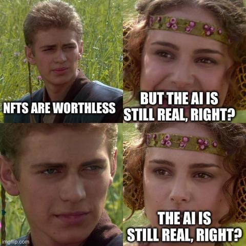Anakin-Padme four panel meme, with Anakin declaring that NFTs are worthless, and Padme seeking reassurance that the AI is still real.