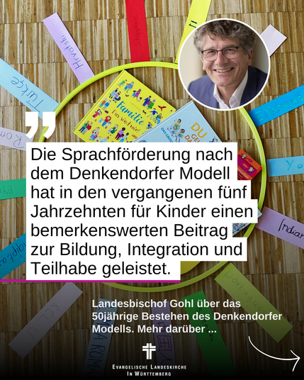 Das Bild zeigt Arbeitsmaterialien der Sprachförderung, ein Porträt von Landesbischof Ernst-Wilhelm Gohl und dazu den Text: "Die Sprachförderung nach dem Denkendorfer Modell hat in den vergangenen fünf Jahrzehnten für Kinder einen bemerkenswerten Beitrag zur Bildung, Integration und Teilhabe geleistet." Landesbischof Ernst-Wilhelm Gohl