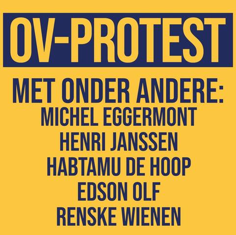 OV-PROTEST

Met onder andere:
Michel Eggermont
Henri Janssen
Habtamu de Hoop
Edson Olf
Renske Wienen