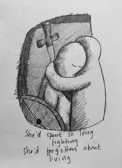 A person hugging another person (eyes closed) who has a sword and a shield. Handwritten text below reads "She'd spent so long fighting, she'd forgotten about living"
