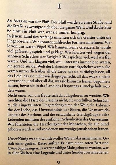 Am Anfang war der Fluß. Der Fluß wurde zu einer Straße, und die Straße verzweigte sich über die ganze Welt. Und da die Straße einst ein Fluß war, war sie immer hungrig.