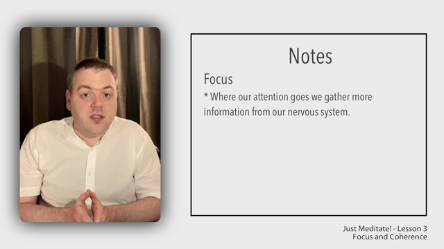 Video and presentation slide from the 3rd lesson of the meditation course for beginners. The image shows a video still of me as well as notes. The note on screen says “Focus - Where our attention goes we gather more information from our nervous system.”